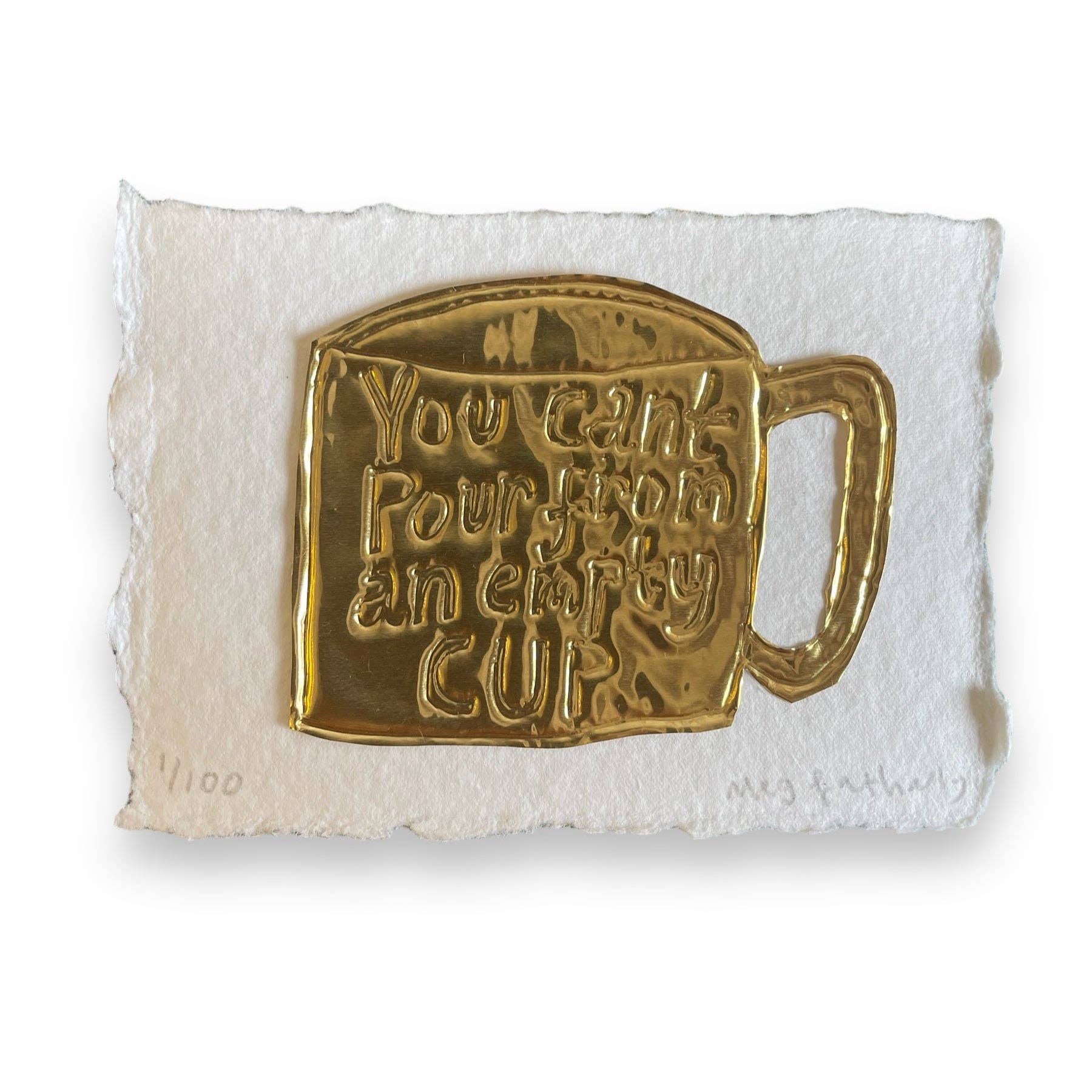 You Can’t Pour From an Empty Cup | Tin Embossing Original Artwork