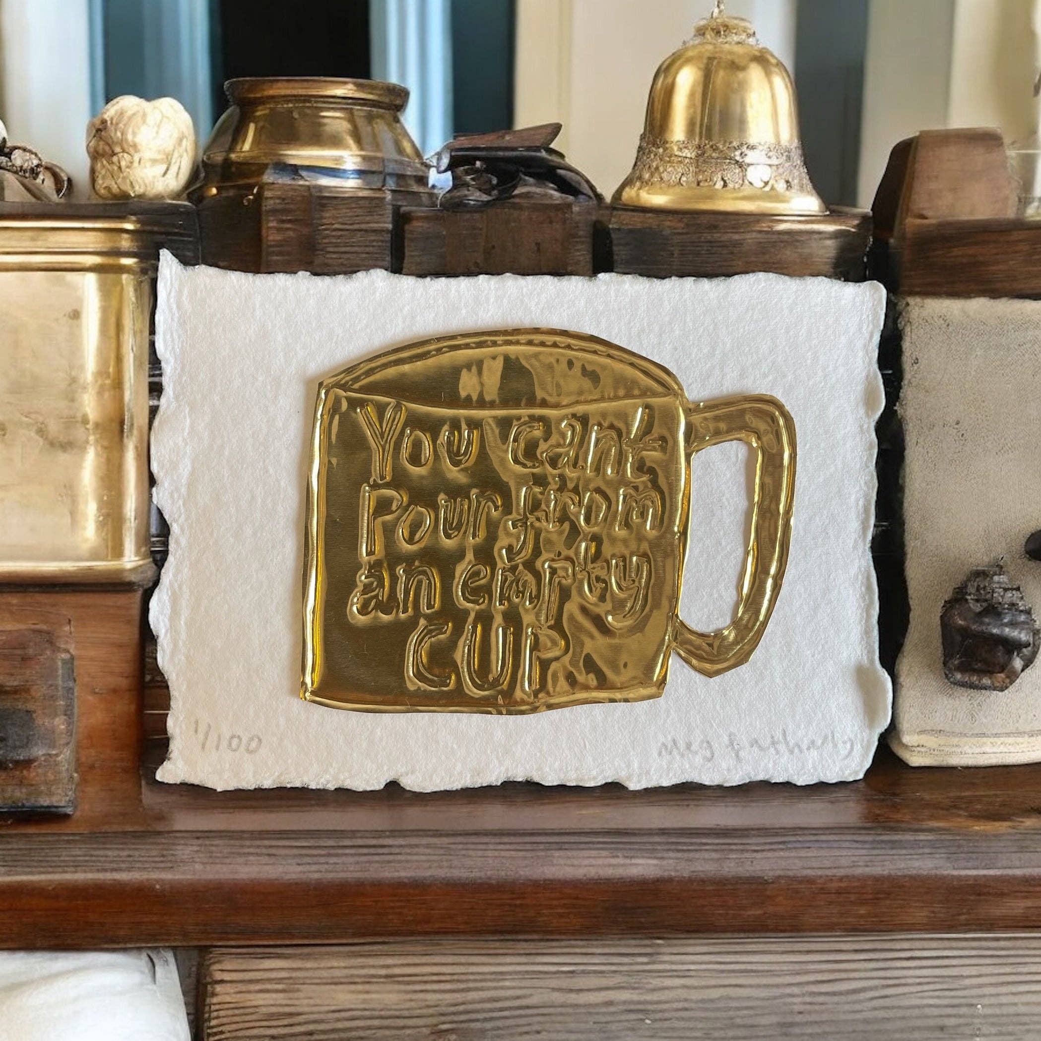 You Can’t Pour From an Empty Cup | Tin Embossing Original Artwork